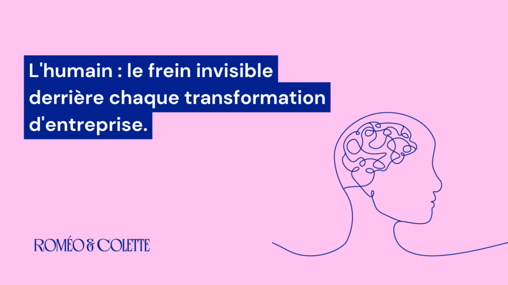 L'humain : le frein invisible derrière chaque transformation d'entreprise.
